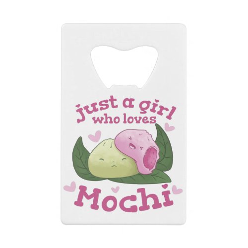 JUST A GIRL WHO LOVES MOCHI CREDIT CARD BOTTLE OPENER
