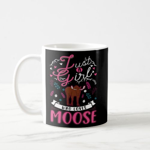Just a girl who loves Moose Scandinavia Moose Antl Coffee Mug