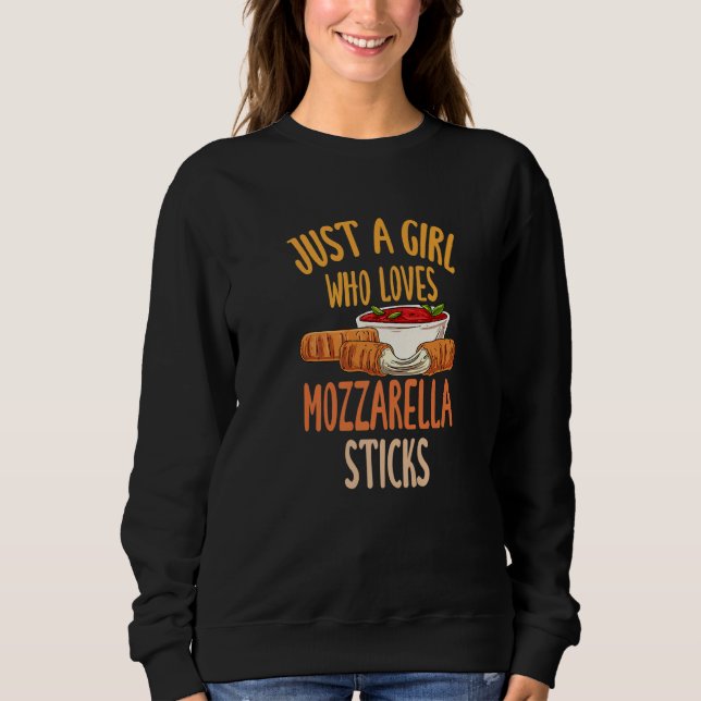 Just A Girl Who Loves Mozzarella Sticks  1 Sweatshirt (Front)