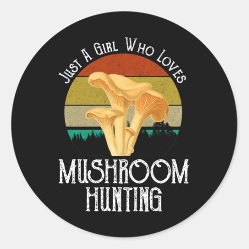 Just A Girl Who Loves Mushroom Hunting Classic Round Sticker