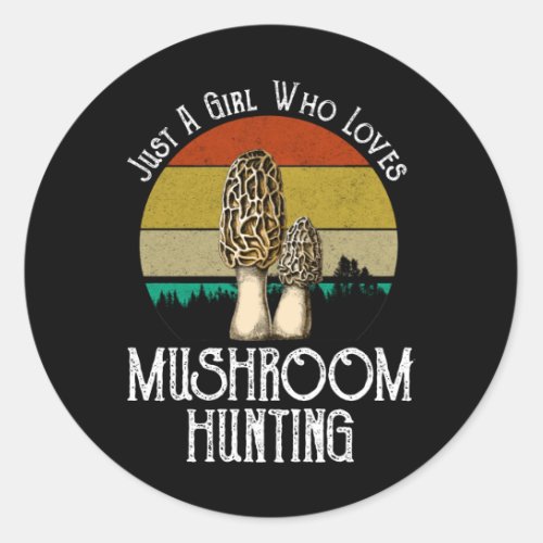 Just A Girl Who Loves Mushroom Hunting _ Morels Classic Round Sticker