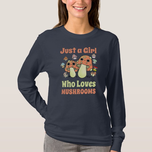 Just A Girl Who Loves Mushrooms Mycology Fungi T-Shirt (Front)