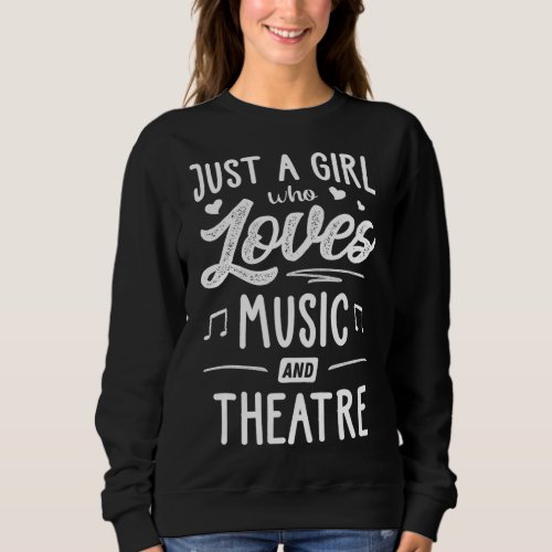 Just A Girl Who Loves Music And Theatre Women Sweatshirt