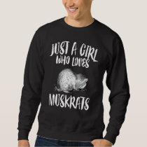 Just A Girl Who Loves Muskrats Animal Lover Gift Sweatshirt