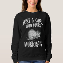 Just A Girl Who Loves Muskrats Animal Lover Gift Sweatshirt