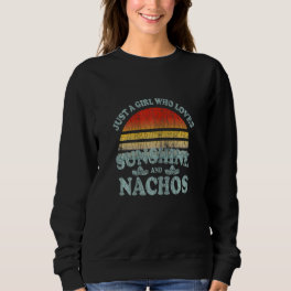 Just A Girl Who Loves Nachos Fun Nacho Mexican Foo Sweatshirt