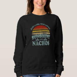 Just A Girl Who Loves Nachos Fun Nacho Mexican Foo Sweatshirt