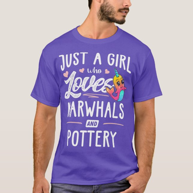 Just A Girl Who Loves Narwhals And Pottery Gift T-Shirt (Front)