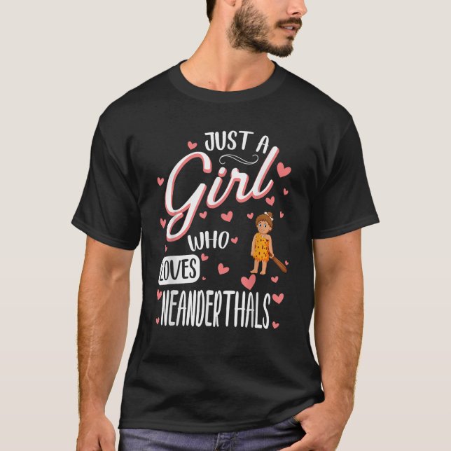 Just A Girl Who Loves Neanderthals T Shirt (Front)