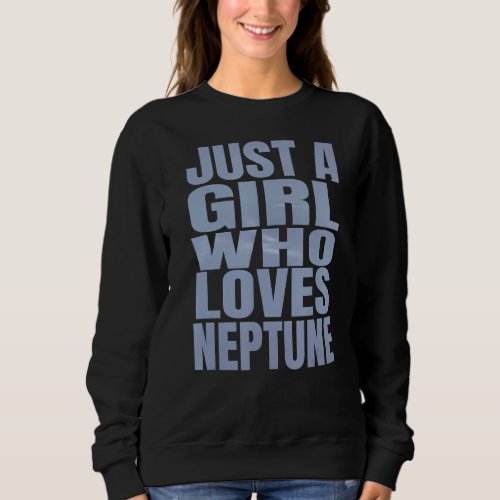 Just A Girl Who Loves Neptune Astronomie Planet Sweatshirt