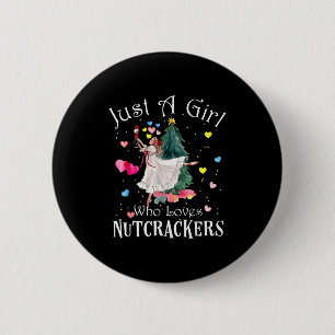 Just A Girl Who Loves Nutcrackers Funny Ballet Chr Button