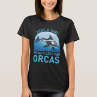 Just A Girl Who Loves Orcas Funny Orca