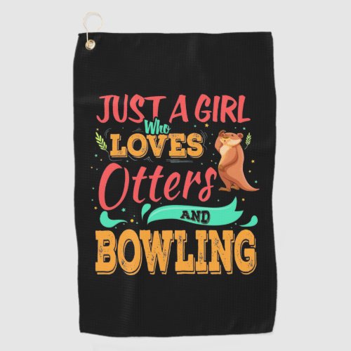 Just A Girl Who Loves Otters And Bowling Golf Towel