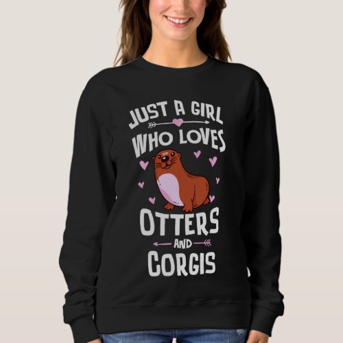 Just A Girl Who Loves Otters And Corgis  Women Sweatshirt