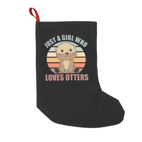 Just a Girl Who Loves otters _ Cute otter Small Christmas Stocking