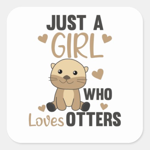 Just a Girl Who Loves otters _ Cute otter Square Sticker