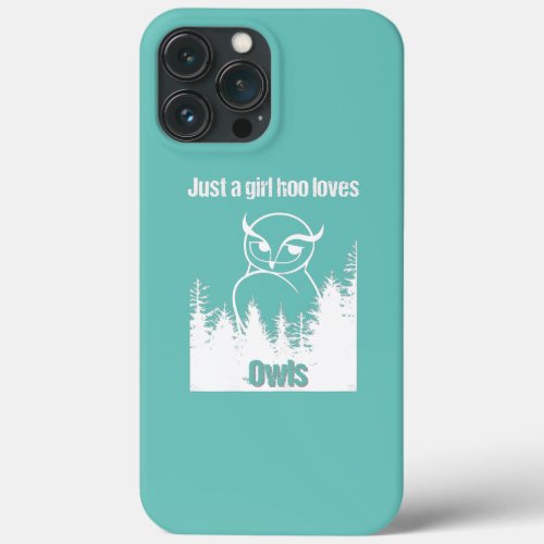 Just a girl who loves owls Cute  iPhone 13 Pro Max Case