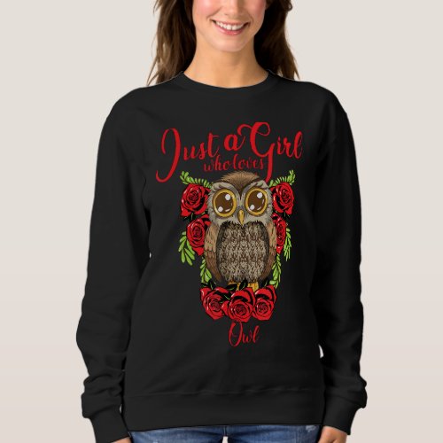 Just A Girl Who Loves Owls Night Owl Roses Saying  Sweatshirt