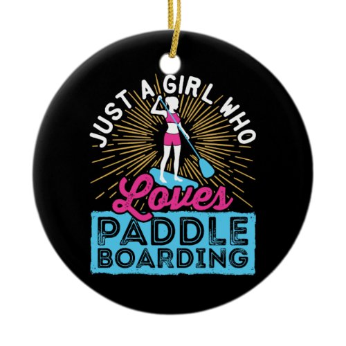 Just a Girl Who Loves Paddleboarding SUP Women Ceramic Ornament