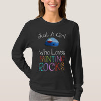 Just A Girl Who Loves Painting Rocks T-Shirt