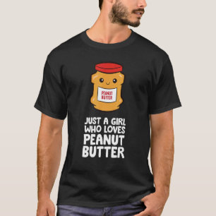 Just a Girl Who Loves Peanut Butter T-Shirt
