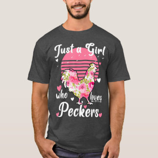 Just a girl who loves peckers Funny Womens gifts T-Shirt