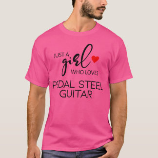 Just A Girl Who Loves Pedal Steel Guitar T-Shirt