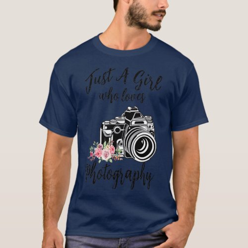 Just A Girl Who Loves Photography Photographer Cam T_Shirt