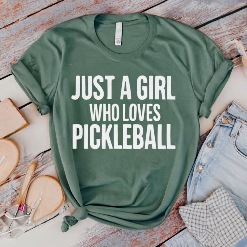 Just a Girl Who Loves Pickleball T Shirt