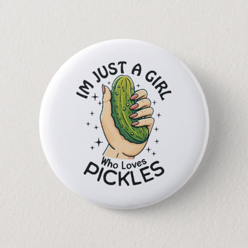 Just A Girl Who Loves Pickles _ Funny Vegan Button