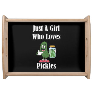 Just A Girl Who Loves Pickles Pickle Serving Tray