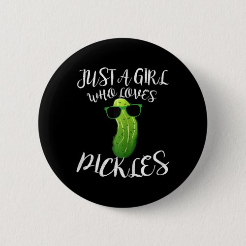 Just A Girl Who Loves Pickles Pickle Women Gift  Button