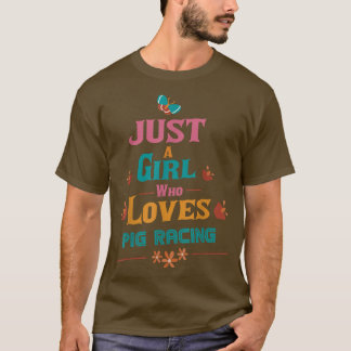 Just a girl who loves Pig racing  T-Shirt