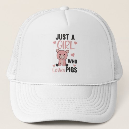 Just A Girl Who Loves Pigs Cute Pig Piglet Trucker Hat