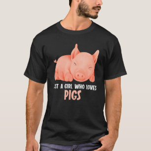 Just a girl who loves Pigs Pig T-Shirt