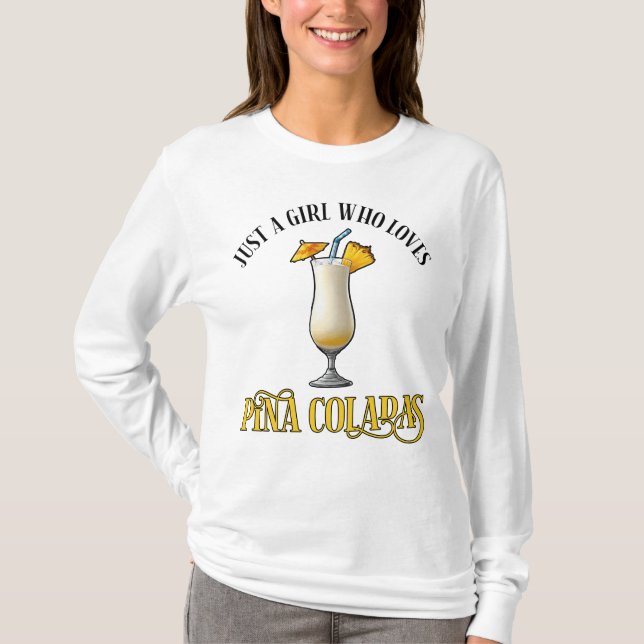 Just A Girl Who Loves Pina Coladas T-Shirt (Front)