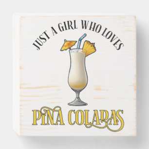 Just A Girl Who Loves Pina Coladas Wooden Box Sign