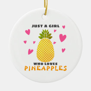 Just a Girl who loves Pineapples Ceramic Ornament