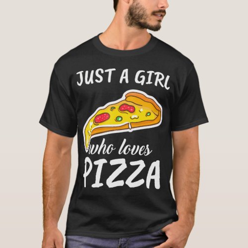 Just A Girl Who Loves Pizza Clothes Outfit Gift Pi T_Shirt