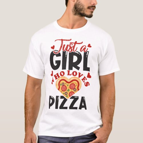 Just a girl who loves pizza I love pizza for women T_Shirt