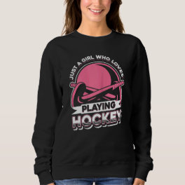 Just A Girl Who Loves Playing Hockey Field Hockey Sweatshirt
