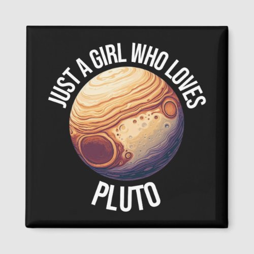 Just A Girl Who Loves Pluto Magnet