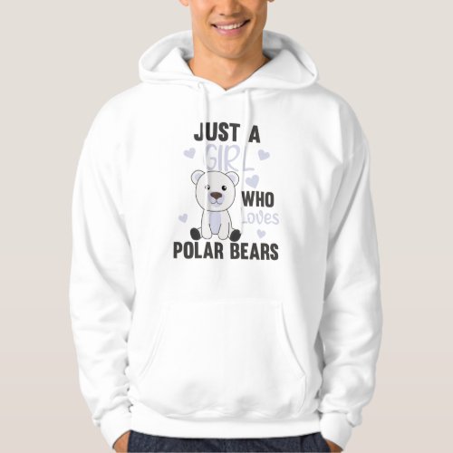 Just A Girl Who Loves Polar Bears _ Cute Polar Hoodie