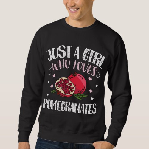 Just A Girl Who Loves Pomegranates Funny Pomegrana Sweatshirt
