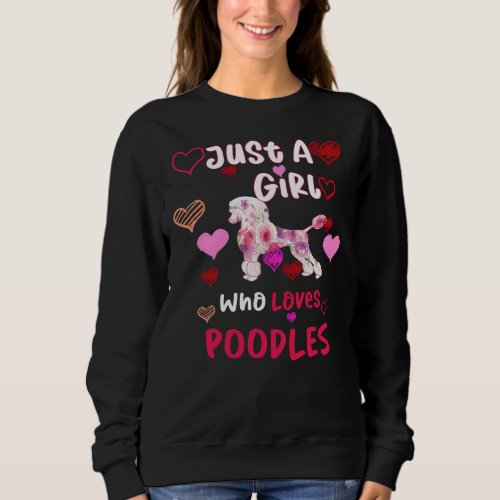 Just A Girl Who Loves Poodles  Poodles Gifts For H Sweatshirt