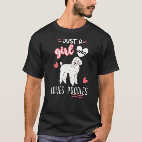 Just A Girl Who Loves Poodles White Poodle T_Shirt