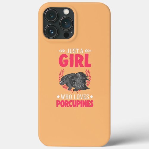 Just a girl who loves Porcupines  iPhone 13 Pro Max Case