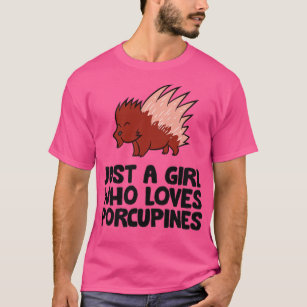 Just a Girl Who Loves Porcupines  T-Shirt