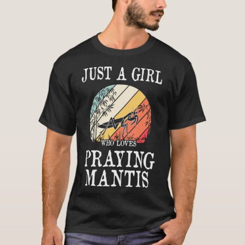 Just A Girl Who Loves Praying Mantis 	 T_Shirt
