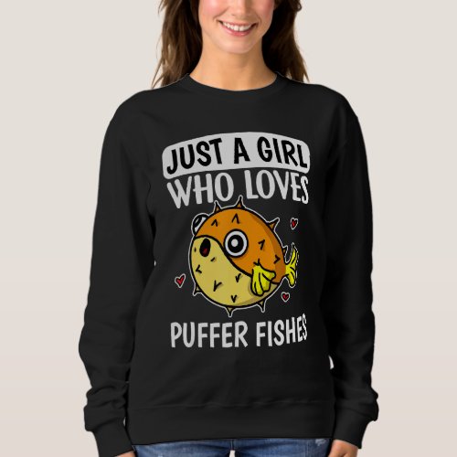 Just A Girl Who Loves Puffer Fishes Cute Puffer Fi Sweatshirt